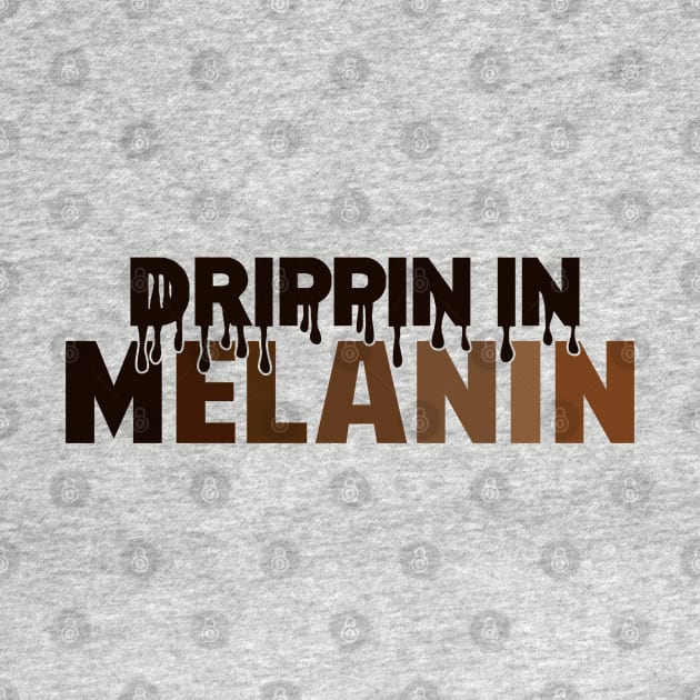 Drippin In Melanin | Black Woman | African American | Black Lives by UrbanLifeApparel